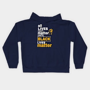 All Lives Can't Matter Until Black Lives Matter Kids Hoodie